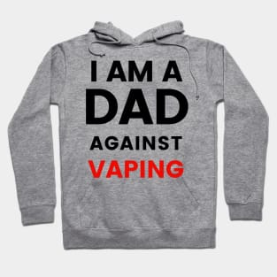 I am a DAD against VAPING Tshirt Hoodie